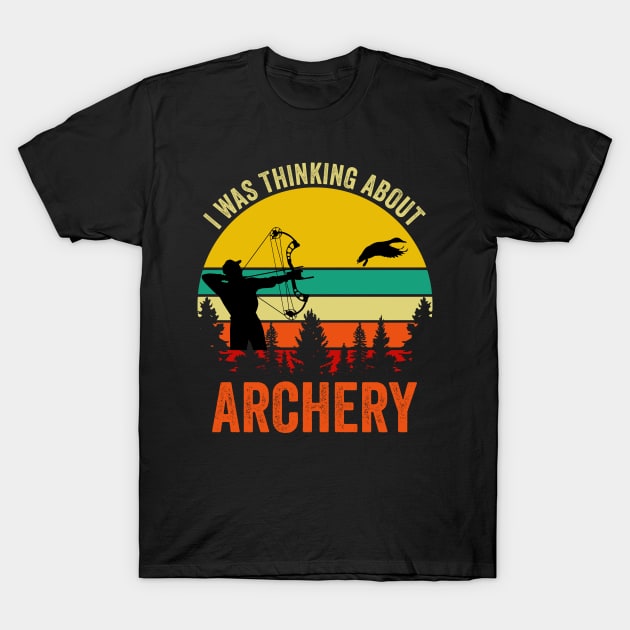 I Was Thinking About Archery T-Shirt by DragonTees